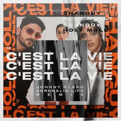 SHANGUY & Holy Molly - C'est La Vie (Johnny Clash x Adrenalin Life Remix Radio Edition)