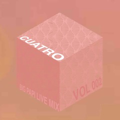 Cuatro Big Papi Live Mix Vol 002