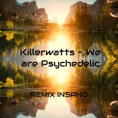 Killerwatts- We are Psychedelic (REMIX INSANO)