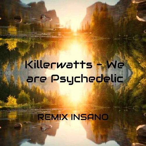 Killerwatts- We are Psychedelic (REMIX INSANO)
