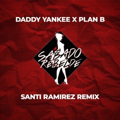 Daddy Yankee - Sabado Rebelde ft. Plan B (Santi Ramírez Remix)