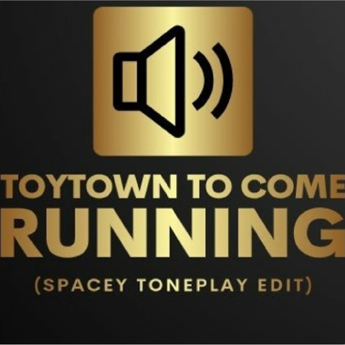 Toytown *to* Come Running (Spacey Toneplay Edit)