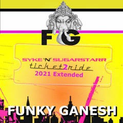 Syke`n` Sugarstarr - Ticket 2 Ride (Funky Ganesh 2021 Extended)