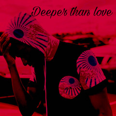 Deeper than love