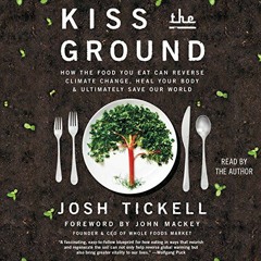[READ] EPUB KINDLE PDF EBOOK Kiss the Ground: How the Food You Eat Can Reverse Climat