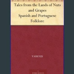 [Read Pdf] ❤ Tales from the Lands of Nuts and Grapes Spanish and Portuguese Folklore     Kindle Ed