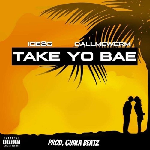 TAKE YO BAE (ft CALLMEWERM🐛)prod guala beatz