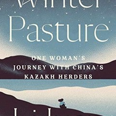 View EPUB KINDLE PDF EBOOK Winter Pasture: One Woman's Journey with China's Kazakh Herders by  李�