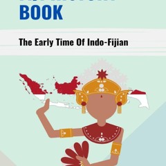 Read BOOK Download [PDF] Fiji History Book: The Early Time Of Indo-Fijian