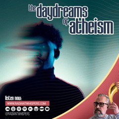The Daydreams of Atheism