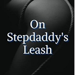GET KINDLE PDF EBOOK EPUB On Stepdaddy's Leash: A Short Taboo Erotic Daddy Dom Story