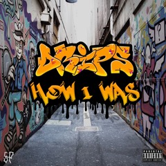 Drips - How I Was