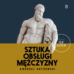 Andrzej Gryżewski – „Sztuka obsługi mężczyzny” – czyta Filip Kosior