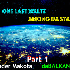 One Last Waltz Among Da Starz Pt 1 - Skender Makota daBALKANIMAL v 1 2025