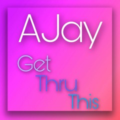 AJay - Get Thru This