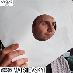 GASOLINE GUEST MIX: MATSIIEVSKYI 19/09/2022