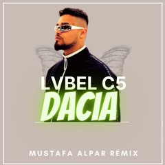 LVBEL C5 - DACIA (Mustafa Alpar Remix)