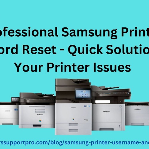 Stream Professional Samsung Printer Password Reset Quick Solutions