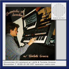 Chronicles Of Lazaland #23 w/ Toolate Groove - 7th November 2024 - Operator Radio