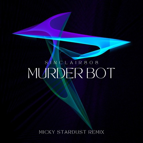 Sinclair808 - Murder Bot (Stardust Remix)