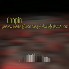 Chopin - Aeolian Harp Etude Op.25 No.1 My Variations