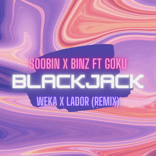 SOOBIN & BINZ - BlackJack ft. GOKU (Weka x Lador Remix)