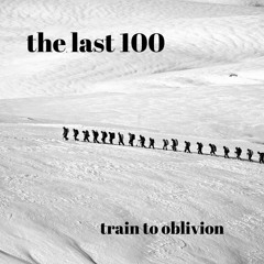 train 2 oblivion - the last 100