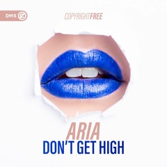 Aria - Don't Get High (DWX Copyright Free)