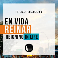 En vida reinar - ft. JCU-Paraguay (Reigning in Life)