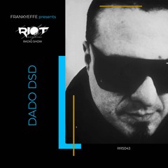 RRS43 - Frankyeffe Presents Riot Radio Show - Dado Dsd