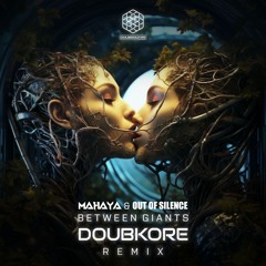 Mahaya & Out Of Silence - Between Giants (DoubKore Remix) Top #26 Beatport Charts