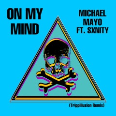 Michael Mayo - On My Mind Ft. Sxnity (Trippillusion Remix) Snippet