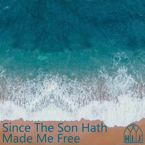 Since The Son Hath Made Me Free By H L Jones By HLJones HL Jones