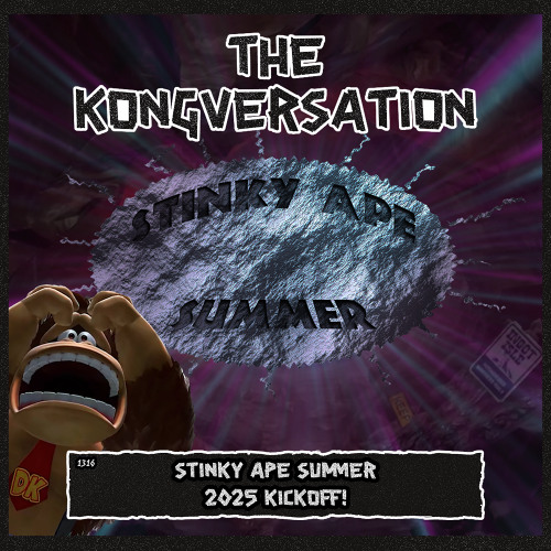 The Kongversation 1316 - Stinky Ape Summer 2026 Kickoff!
