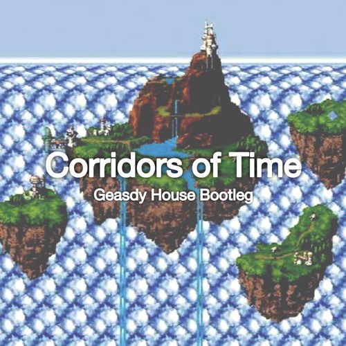 Chrono Trigger - Corridors of Time (Geasdy House Bootleg)