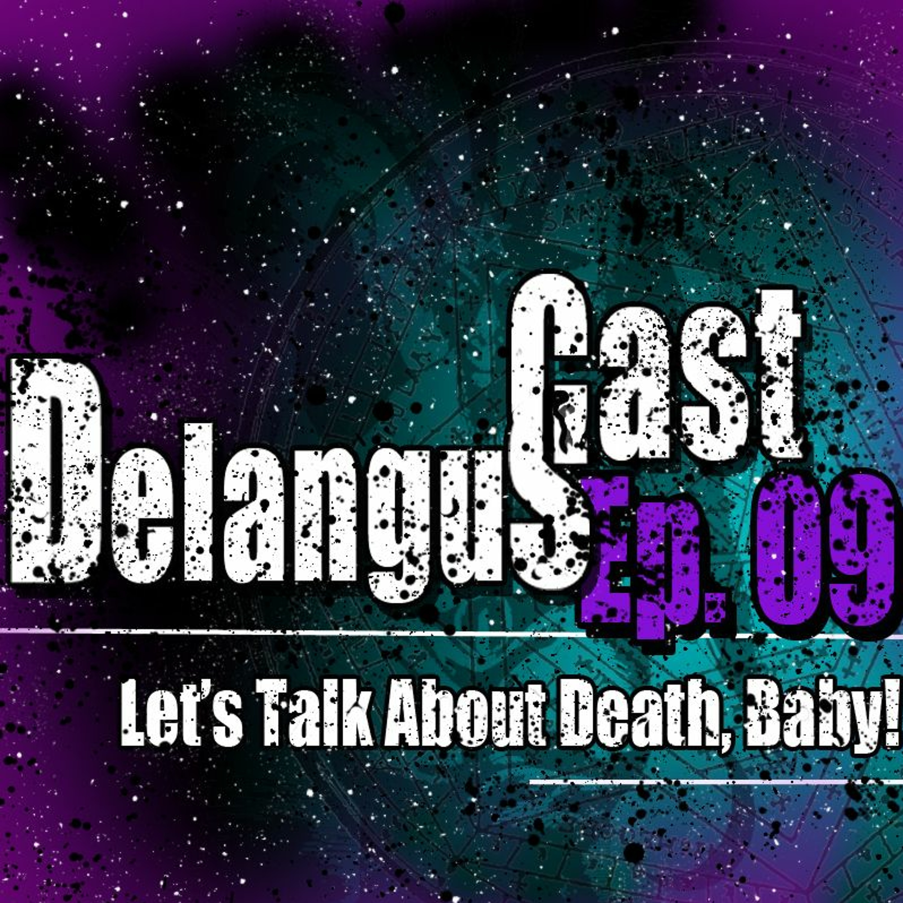 DelangusCast 09: Let's Talk About Death, Baby! episode artwork