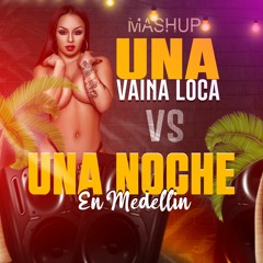 117-96-Vaina Loca Vs Una Noche En Medellin (Mashup Especial) -DJ William Valdivia