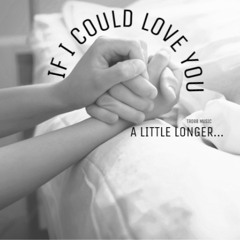 If I Could Love You A Little Longer