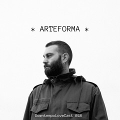 DowntempoLoveCast 028 - Arteforma