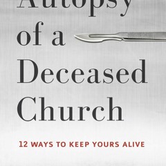 ⚡Audiobook🔥 Autopsy of a Deceased Church: 12 Ways to Keep Yours Alive