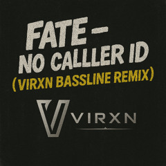 Fate - No Caller ID [VIRXN BASSLINE REMIX]