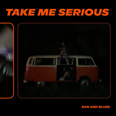 Take Me Serious (ft. Ran)