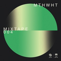 MIXTAPE 004 - MTHWHT