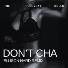 The Pussycat Dolls - Don't Cha (Ellison Hard Remix)