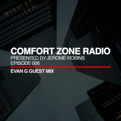 Comfort Zone Radio Episode 006 - Evan G Guest Mix