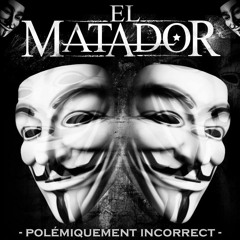 El Matador - Politiquement incorrecte