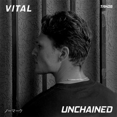 VITAL - Unchained [TRK05 - FREE DL]