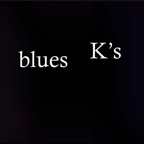 K's blues