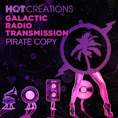 Hot Creations Galactic Radio Transmission 028 by Pirate Copy