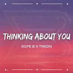 Thinking About You - Dope B X Timon Remix